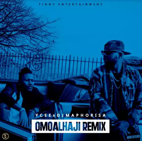 Ycee - Omo Alhaji (Remix)  Ft. Dj Maphorisa